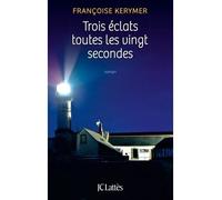 Trois éclats toutes les vingt secondes - Françoise Kerymer - Lattes - broché - Roman