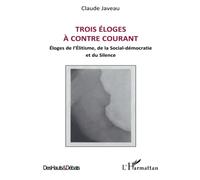 Trois éloges à contre courant: Eloges de l'Elitisme, de la Social-démocratie et du Silence