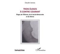 Claude Javeau – Trois éloges à contre courant : Éloges de l'élitisme, de la social-démocratie et du silence – Broché