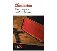 Gilbert Keith Chesterton (traduction Yves André) – Trois enquêtes du Père Brown – Gallimard Poche