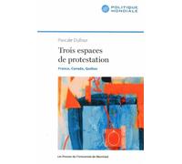 Trois espaces de protestation France, Canada, Québec - Pascale Dufour - Presses Universite De Montreal - broché - Essai