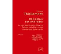 Trois Essais Sur Twin Peaks - La Main Gauche De David Lynch - Exégèse De La Black Lodge - La Substance De Ce Monde