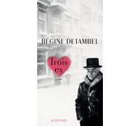 Trois ex - Régine Detambel - Actes sud - broché - Roman