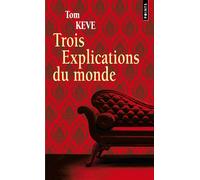 Trois Explications du monde - Tom Keve - Points - Poche - Roman