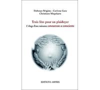 Trois fées pour un plaidoyer - Éloge naissance L'éloge d'une naissance amoureuse et consciente - Brigitte Dohmen - Amyris Eds - broché - Récit