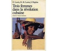 TROIS FEMMES DANS LA REVOLUTION CUBAINE LEWIS OSCAR , LEWIS RUTH , RIGDON SUSAN (Auteur)