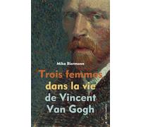 Trois femmes dans la vie de Vincent Van Gogh - Mika Biermann - Anacharsis - broché - Roman