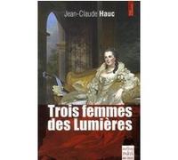 Trois femmes des Lumières Jean-Claude Hauc (Auteur)