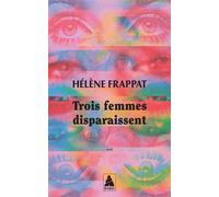 Trois femmes disparaissent - Hélène Frappat - Actes sud - Poche - Roman