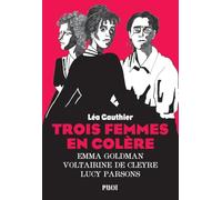 Léa Gauthier – Trois femmes en colère – Emma Goldman, Voltairine de Cleyre, Lucy Parsons – Broché