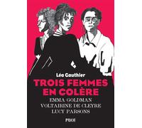 Léa Gauthier – Trois femmes en colère – Emma Goldman, Voltairine de Cleyre, Lucy Parsons – Broché