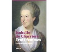 Trois femmes Isabelle Charrière (Auteur), Claire Jaquier (Préface)