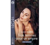 Trois femmes pour un empire - Série intégrale Le défi de Tara - Le secret d'Astrid - Le Noël de Miranda - Karen Booth - Harlequin - ebook (ePub) - Roman