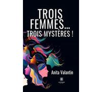Trois femmes... trois mystères ! - Anita Valantin - Le Lys Bleu - broché - Nouvelles