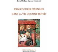 Trois figures feminines dans la vie de saint benoit Michael Davide Semeraro (Auteur)
