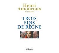 Trois fins de règne Y a-t-il un art de quitter le pouvoir ? - Henri Amouroux - Lattes - broché - Essai