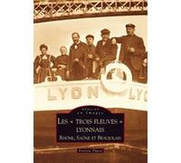 Trois fleuves lyonnais (Les) Roland Racine (Auteur), Evelyne Placet (Auteur)