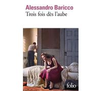 Trois fois dès l'aube - Alessandro Baricco - Gallimard - Poche - Roman