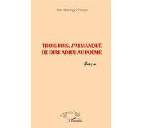 Trois fois, j'ai manqué de dire adieu au poème