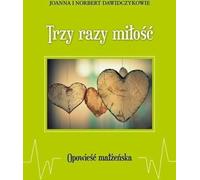 Trois fois l'amour. Une histoire de mariage - Joanna et Norbert Dawidczykowie (Erzählungen auf Polnisch)