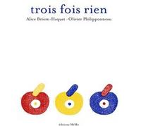 Trois fois rien Alice Brière-Haquet (Auteur), Olivier Philipponneau (Illustration)