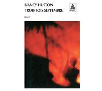 Trois fois septembre - Nancy Huston - Actes sud - Poche - Roman