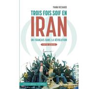 Trois fois soif en Iran Un Français dans la révolution.1970-2005 - Yann Richard - Hemispheres - broché - Essai