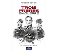 Trois Frères en Guerre: Lettres de mes aïeux
