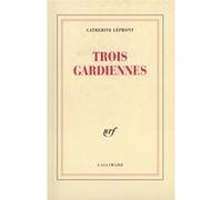 Trois gardiennes - Catherine Lépront - Gallimard - broché - Livre