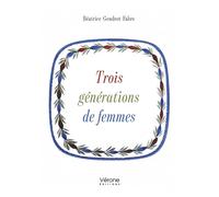 Trois générations de femmes - Béatrice Gendrot Fabre - Verone Eds - broché - Témoignage
