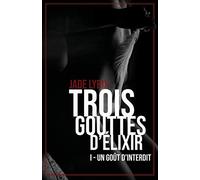Trois gouttes d'élixir: Tome I - Un goût d’interdit