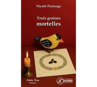 Trois graines mortelles - Nicole Parlange - Ex Aequo - broché - Roman