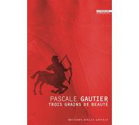 Trois grains de beauté - Pascale Gautier - Losfeld Joelle - broché - Roman