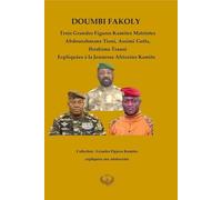 Trois Grandes Figures Kamites Matriotes Abdourahmane Tiani, Assimi Goïta, Ibrahima Traoré Expliquées
