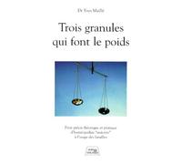 Trois Granules Qui Font Le Poids. Petit Precis Theorique Et Pratique D'Homeopathie "Uniciste" A L'Usage Des Familles