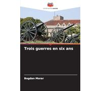 Trois guerres en six ans