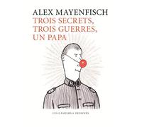 Trois guerres, trois secrets, un papa - Alex Mayenfisch - Les Cahiers Dessines - broché - Bande dessinée