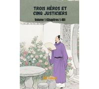 Trois héros et cinq justiciers: Volume 1 (Chapitres 1-40)