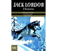 Trois histoires de JACK LONDON [ Croc-Blanc - L'appel de la forêt - Le fils du Loup ]