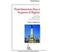 Cyril Garcia – Trois historiens face à la guerre d'Algérie – Broché