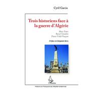 Trois historiens face à la guerre d'Algérie Marc Ferro, Raoul Girardet, Pierre Vidal-Naquet - Cyril Garcia - L'harmattan - broché - Etude