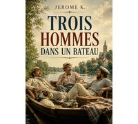 Trois hommes dans un bateau: Le chef-d'oeuvre incontournable de l'humour britannique et du non-sense victorien
