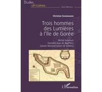 Trois hommes des Lumières à l'île de Gorée Michel Adanson, Stanislas-Jean de Boufflers, Sylvain Meinrad Xavier de Golbery - Christian Schoenaers - L'harmattan - broché - Essai