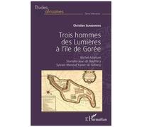 Trois Hommes Des Lumières À L'île De Gorée - Michel Adanson, Stanislas-Jean De Boufflers, Sylvain Meinrad Xavier De Golbery
