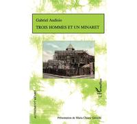 Trois hommes et un minaret - Gabriel Audisio - L'harmattan - broché - Roman