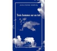 Trois hommes sur un toit Jean-Pierre Siméon (Auteur)