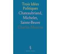 Trois Idées Politiques: Chateaubriand, Michelet, Sainte-Beuve
