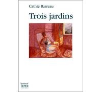Trois jardins - Cathie Barreau - Laurence Teper - broché - Roman