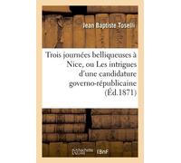 Trois Journées Belliqueuses À Nice, Ou Les Intrigues D'une Candidature Governo-Républicaine