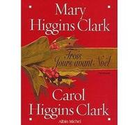 Trois jours avant Noël Carol Higgins Clark (Auteur), Mary Higgins Clark (Auteur), Anne Damour (Traduction)